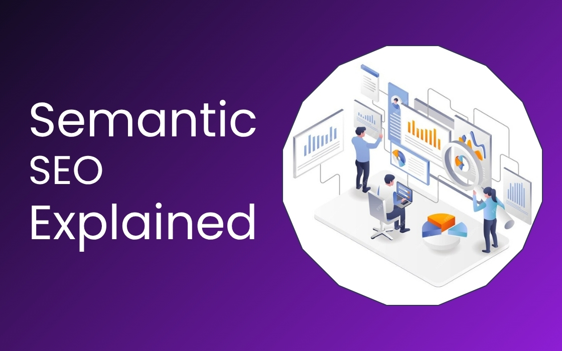 Semantic SEO Explained: Boost Rankings by Matching Search Intent