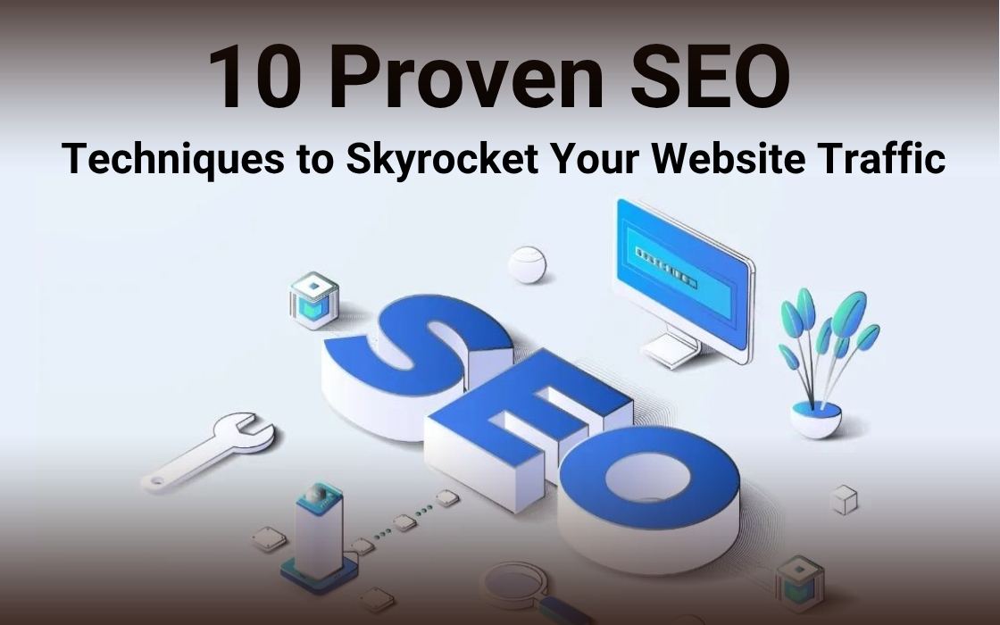 10 Proven SEO Techniques to Skyrocket Your Website Traffic