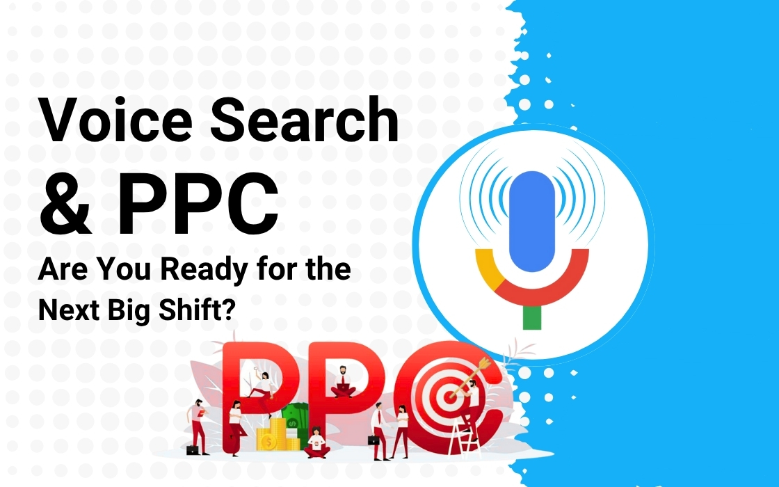 Voice Search & PPC: Are You Ready for the Next Big Shift?